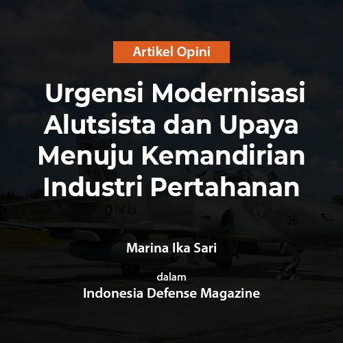 Urgensi Modernisasi Alutsista dan Upaya Menuju Kemandirian Industri Pertahanan