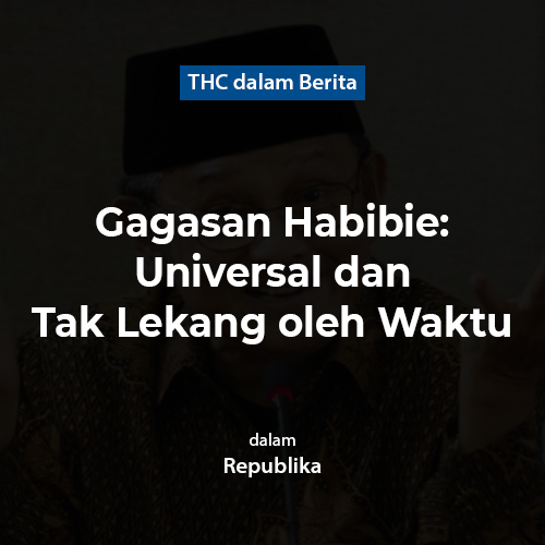 Gagasan Habibie: Universal dan Tak Lekang oleh Waktu